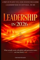 Leadership in 2026: A Visual Leadership Playbook of What Actually Works with Global, Multigeneration Teams… And What Silently Fails B0GXQFJLMT Book Cover