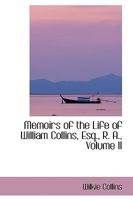 Memoirs of the Life of William Collins, Esq., R. A., Volume II 1103445316 Book Cover