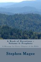 A Book of Devotions - Volume 4: Prophets : A Message for Every Chapter of the Bible 1985751356 Book Cover