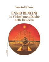 ENNIO BENCINI: Le visioni metafisiche della bellezza (i Quaderni d'Arte del bardo) (Italian Edition) B0F2XT9XQQ Book Cover