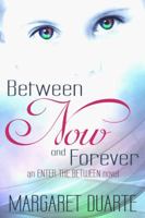 Between Now and Forever: An Enter the Between Novel (Volume 1) 0986068810 Book Cover