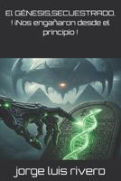 El GÉNESIS,SECUESTRADO. ! ¡Nos engañaron desde el principio ! (Spanish Edition) B0FRSCYB63 Book Cover