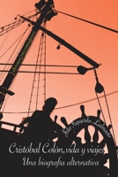 CRISTÓBAL COLÓN, VIDA Y VIAJES. UNA BIOGRAFÍA ALTERNATIVA B087L4Q9FM Book Cover