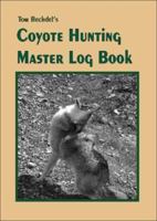 Tom Bechdel's Coyote Hunting Master Log Book 092991564X Book Cover