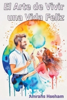 El Arte de Vivir una Vida Feliz (French Edition) B0CV2BX6WF Book Cover
