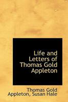 Life and Letters of Thomas Gold Appleton 1016544626 Book Cover