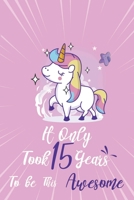It only took 15 years to be this awesome: A Journal And Sketchbook For 15 Years Old teen Girls 1658394372 Book Cover