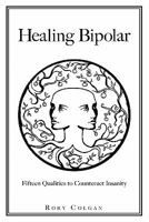 Healing Bipolar 15 Qualities to Counteract Insanity 1461024536 Book Cover