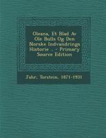 Oleana, Et Blad Av Ole Bulls Og Den Norske Indvandrings Historie .. - Primary Source Edition 1293065420 Book Cover