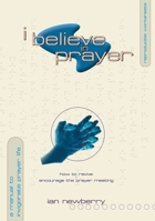 I Believe in Prayer: How to Revive and Encourage the Prayer meeting 1857925424 Book Cover