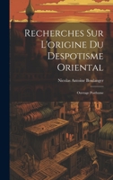 Recherches Sur L'origine Du Despotisme Oriental: Ouvrage Posthume 1022483447 Book Cover