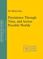 Persistence Through Time, and Across Possible Worlds: Series: Espistemische Studien (Epistemische Studien) 311032282X Book Cover