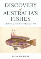 Discovery of Australia's Fishes: A History of Australian Ichthyology to 1930 0643106707 Book Cover