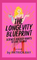 The Longevity Blueprint: Science-Backed Habits to Live to 100 B0FCYB6SM6 Book Cover