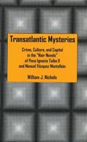 Transatlantic Mysteries: Crime, Culture, and Capital in the Noir Novels of Paco Ignacio Taibo II and Manuel Vzquez Montalbn 161148040X Book Cover