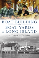 Boat Building and Boat Yards of Long Island: A Tribute to Tradition 1467145211 Book Cover