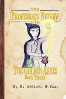 The Professor's Nephew and the Golden Ashes 1304906477 Book Cover