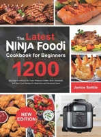 The latest Ninja Foodi Cookbook for Beginners 2021: 1200-Day Easy & Delicious Air Fryer, Pressure Cooker, Broil, Dehydrate, and Slow Cook Recipes for Beginners and Advanced Users 1801210969 Book Cover