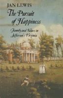 The Pursuit of Happiness: Family and Values in Jefferson's Virginia 0521315085 Book Cover