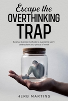 Escape the Overthinking Trap: Science-backed methods to overcome worry and reclaim your peace of mind. B0GF45KBCL Book Cover