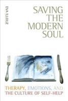 Saving the Modern Soul: Therapy, Emotions, and the Culture of Self-Help 0520253736 Book Cover