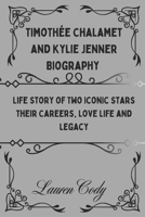 Timothée Chalamet and Kylie Jenner Biography: Life Story of Two Iconic Stars their Careers, Love Life and Legacy B0DSF3RJLR Book Cover