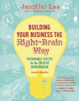 Building Your Business the Right-Brain Way: Sustainable Success for the Creative Entrepreneur 1608682560 Book Cover