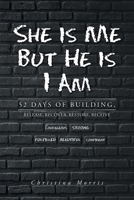 She is Me But He is I Am: 52 Days of Building, Release, Recover, Restore, Receive 1639031499 Book Cover