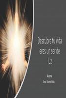 Descubre Tu Vida Eres Un Ser De Luz 1728885671 Book Cover