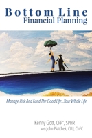 Bottom Line Financial Planning: Manage Risk And Fund The Good Life...Your Whole Life 150587730X Book Cover