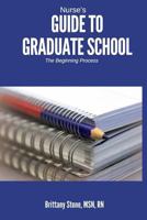 Nurse's Guide to Graduate School: The Beginning Process 1537377183 Book Cover