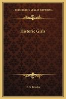 Historic Girls: Stories of Girls Who Have Influenced the History of their Times 1530804655 Book Cover