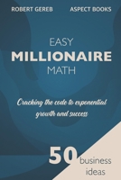 EASY MILLIONAIRE MATH: CRACKING THE CODE TO EXPONENTIAL GROWTH AND SUCCESS (Aspect Books) B0DRFH6Q59 Book Cover