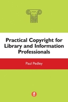 Practical Copyright for Library and Information Professionals 1783302860 Book Cover