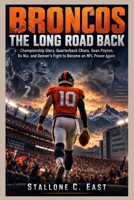 BRONCOS: THE LONG ROAD BACK: Championship Glory, Quarterback Chaos, Sean Payton, Bo Nix, and Denver’s Fight to Become an NFL Power Again B0HKK1YBG5 Book Cover