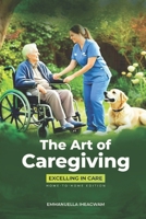 THE ART OF CAREGIVING: Excelling in Care B0DPLGWFRQ Book Cover