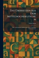 Das Ã bersetzen Aus Dem Mittelhochdeutschen: Eine Anleitung FÃ1/4r Studierende, Lehrer Und Zum Selbstunterricht (German Edition) 1025588487 Book Cover