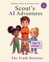 Scout's AI Adventures: The Truth Detector: An AI Literacy Book for Children Ages 7–10 B0GZ7XJW5N Book Cover