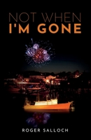 Not When I'm Gone 1579626645 Book Cover