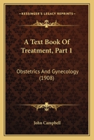 A Text Book Of Treatment, Part 1: Obstetrics And Gynecology 1120332796 Book Cover