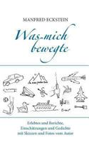 Was mich bewegte: Erlebtes und Berichte, Einschätzungen und Gedichte mit Skizzen und Fotos vom Autor 3848269376 Book Cover