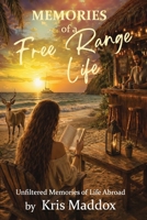 Memories of a Free Range Life: Unfiltered Memories of Life Abroad B0GY883DBT Book Cover