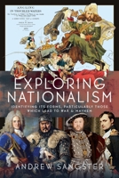 Exploring Nationalism: Identifying Its Forms, Particularly Those Which Lead to War and Mayhem 1036130916 Book Cover