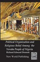 Political Organization and Religious Belief Among the Yoruba People of Nigeria 172122663X Book Cover