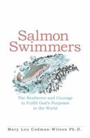 Salmon Swimmers: The Resilience and Courage to Fulfill God's Purposes in the World 1973608618 Book Cover
