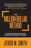 The Million Dollar Method: The proven strategy that will raise millions for your nonprofit or business 1959095781 Book Cover
