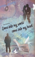 Come into my world come into my heart 3749755574 Book Cover