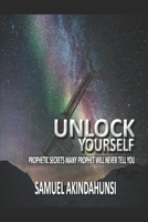 Unlock Yourself: Prophetic Secrets many Prophets will never tell you B093CHHDMY Book Cover