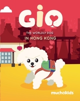 Gio the Worldly Dog in Hong Kong: Muchokids 191234615X Book Cover