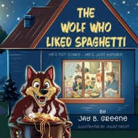 The Wolf Who Liked Spaghetti: The Hungry Wolf Adventures B0H8FH4CY5 Book Cover